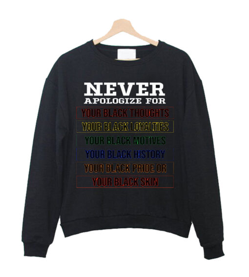 Never Apologize For sweatshirt