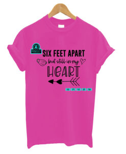 Six Feet Apart but Still in My t shirt