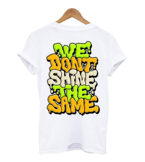 We Dont Shine T Shirt