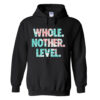 Whole Nother Level hoodie