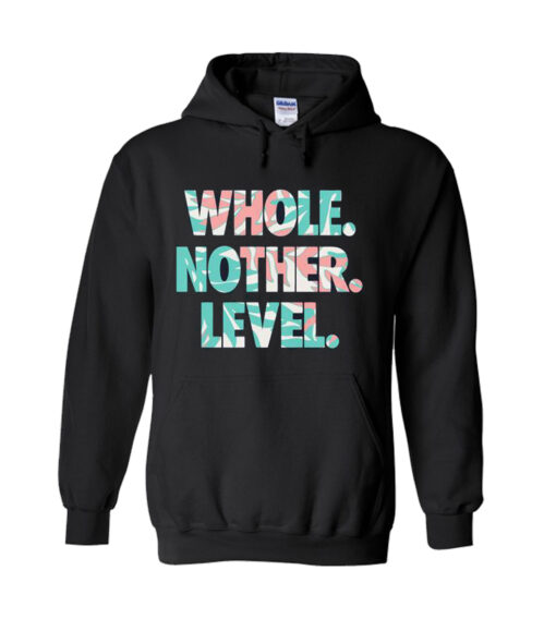 Whole Nother Level hoodie