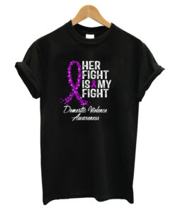 Domestic Violence Awareness Her Fight Is My Fight T-Shirt