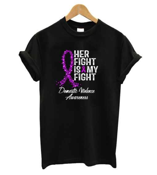 Domestic Violence Awareness Her Fight Is My Fight T-Shirt