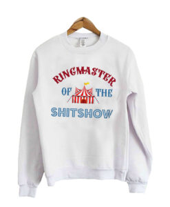 Ringmaster Of The Shitshow Sweatshirt