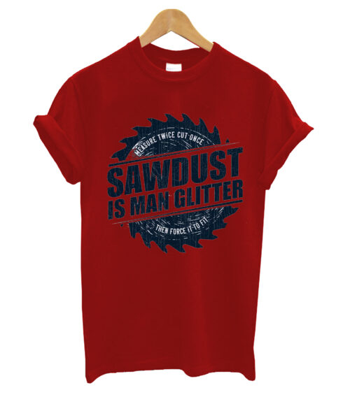 Sawdust is Man Glitter T- Shirt