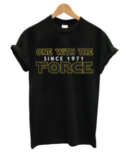 With The Force Since 1971 T- Shirt