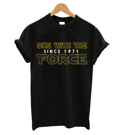 With The Force Since 1971 T- Shirt