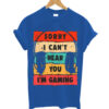 orry I Cant Hear You I'm Gaming Vintage Shirt