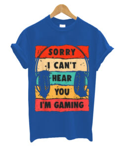 orry I Cant Hear You I'm Gaming Vintage Shirt