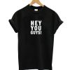 Hey You Guys T-Shirt