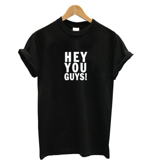 Hey You Guys T-Shirt