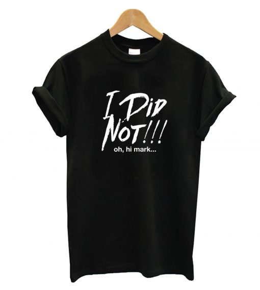 I Did Not T-Shirt