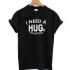 I Need A Hug Margarita T-Shirt