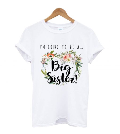 I'm Going To A Big Sister T-Shirt