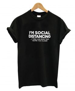 I'm Social Distancing T-Shirt