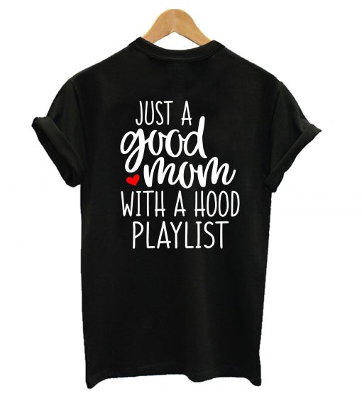 Just A Good Mom With A Hood Playlist T-Shirt