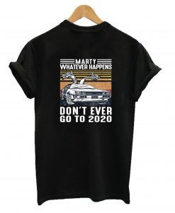 Marty Whatever Happens T-Shirt