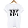 Paticipation Trophy Wife T-Shirt