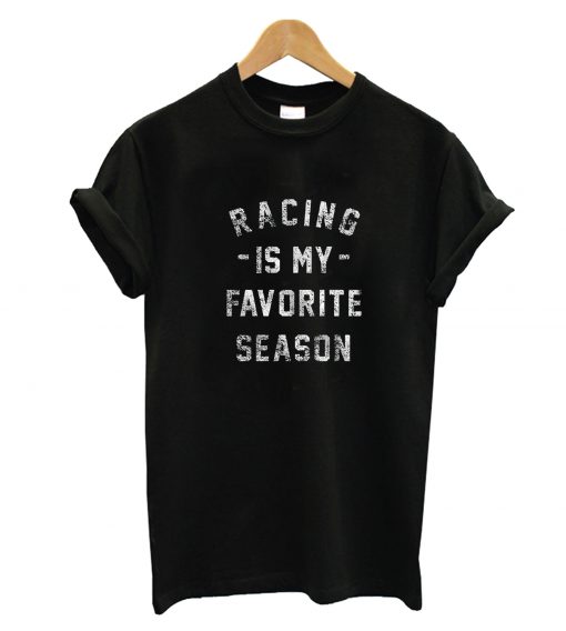 Racing Is My Favorite Season T-Shirt
