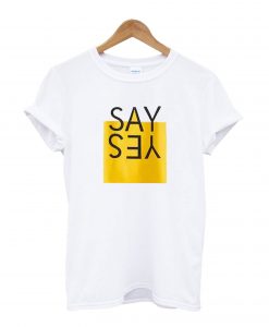 Say Yes T-Shirt