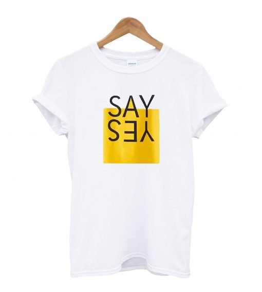 Say Yes T-Shirt