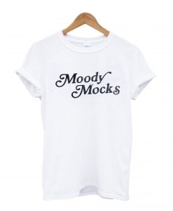 moody Mocks T-Shirt