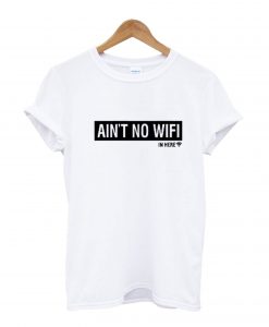Ain't No Wifi T-Shirt