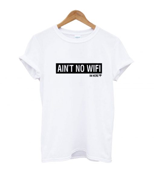 Ain't No Wifi T-Shirt