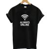 Always Online T-Shirt