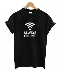 Always Online T-Shirt