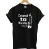 Created To Worship Bass Player T-Shirt