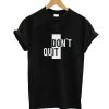 Don't Quit T-Shirtt