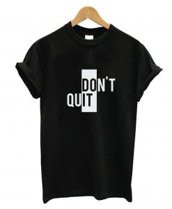 Don't Quit T-Shirtt