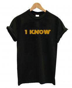 I KNow T-Shirt