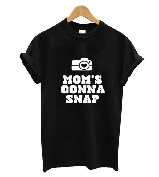 Mom’s Gonna Snap T-Shirt