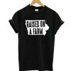 Raised on a Farm T-Shirt