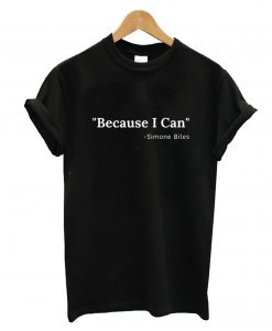 Simone Biles Because I Can T-Shirt