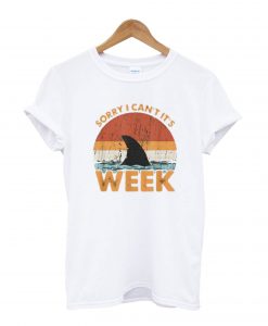 Sorry I Can't It's Week T-Shirt