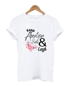 Keep Abortion Safe and Legal T-Shirt