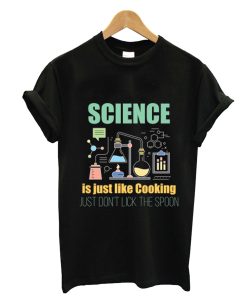 Science - Science Is Just Like Cooking T-Shirt