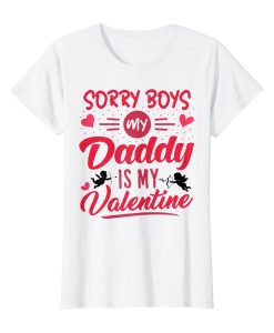 SORRY BOYS Daddy is my Valentine Tshirt