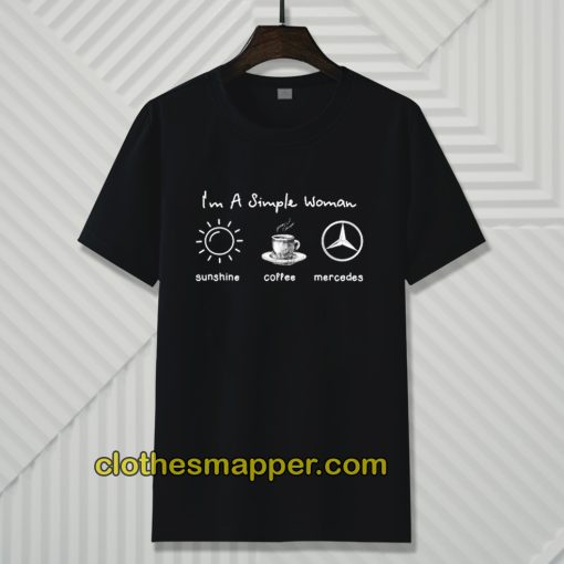 I'm simple woman like sunshine coffee and Mercedes T shirt