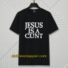 Jesus Is A Cunt T-Shirt