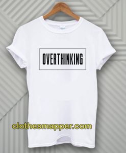 Overthinking T-shirt
