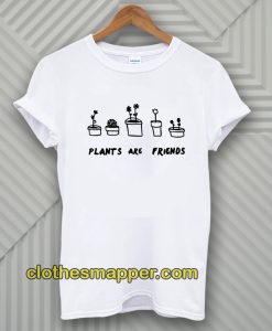 PLANTS ARE Friends T-Shirt