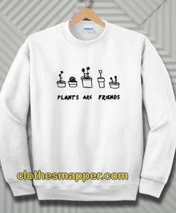PLANTS ARE Friends Sweatshirt