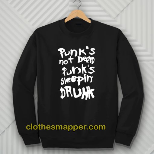 Punk's Not Dead Punk's Sleeping Drunk Sweatshirt