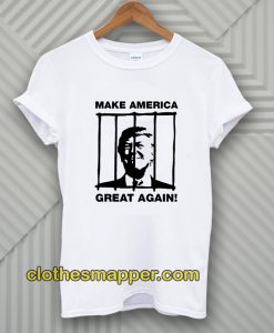 Send Trump To Prison Make America Great Again T-Shirt