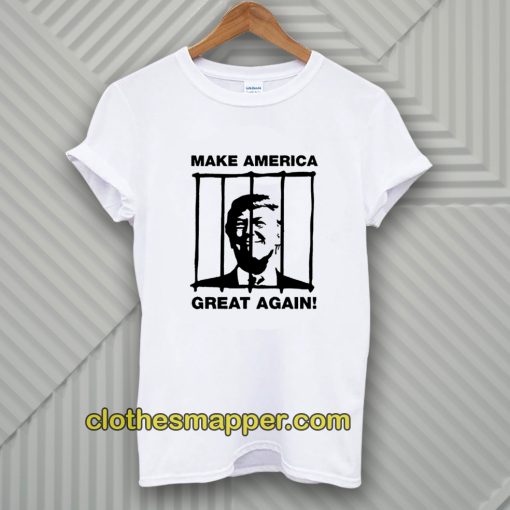 Send Trump To Prison Make America Great Again T-Shirt