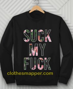 Suck My Fuck Sweatshirt